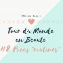 Tour du Monde en Beauté spécial routines
