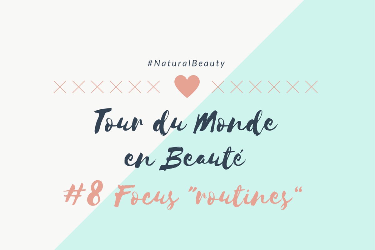Tour du Monde en Beauté spécial routines
