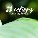 23 actions pour aider la planète Terre