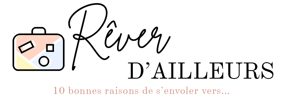 Rêver d'Ailleurs – 10 raisons de s'envoler vers…
